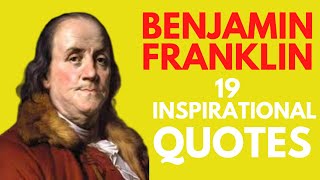 Benjamin Franklin 19 Inspirational Quotes