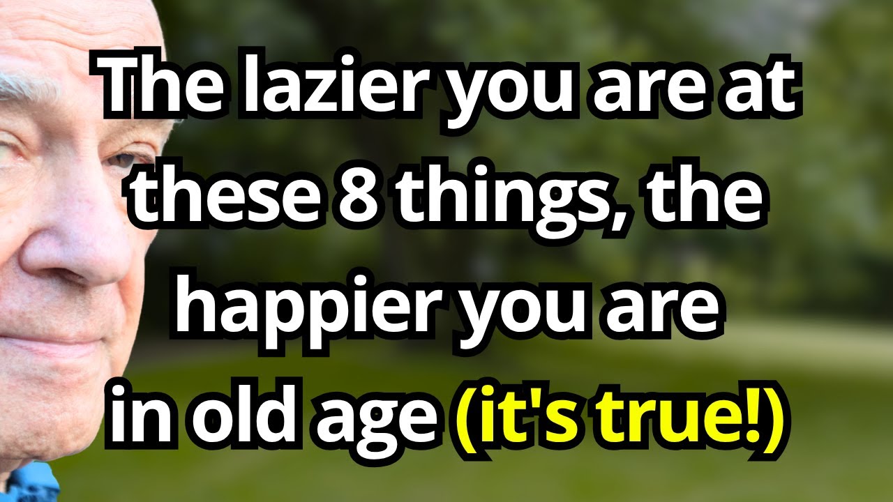 Old Age Secret: The LAZIER You Are at These 8 Things, The HAPPIER You ...