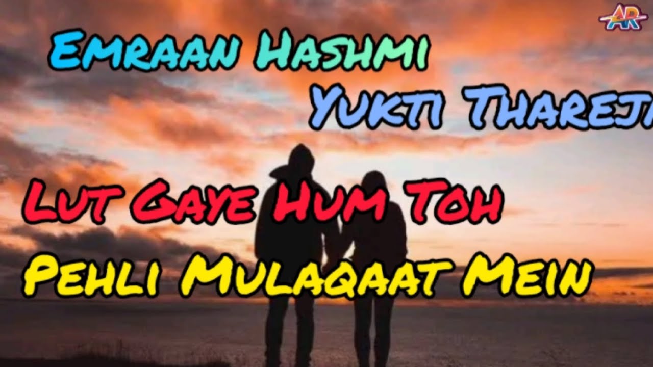 Lut Gaye Hum To Pehli Mulaqaat Mein Emraan Hashmi Yukti Thareja Song By