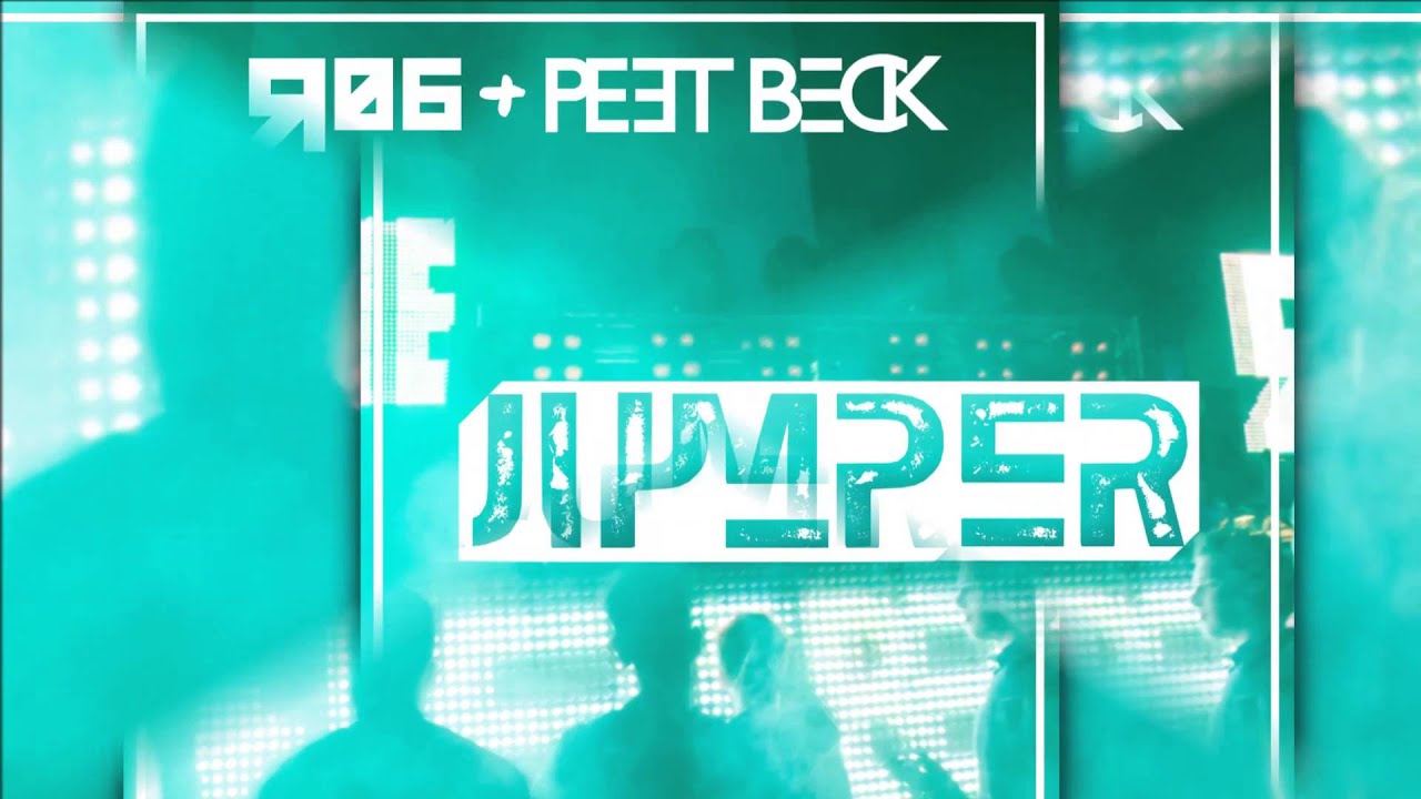 R06 & Peet Beck - Jumper [Official] dance music nyc