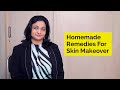 Homemade Remedies For Skin Makeover | Skin Diaries