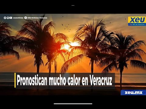 Pronostican mucho calor en Veracruz