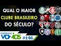 QUAL O MAIOR CLUBE BRASILEIRO DO SÉCULO? - POLÊMICAS VAZIAS #146