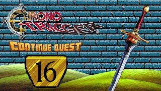 Chrono Trigger - Part 16 - ContinueQuest