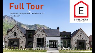 Utah Valley Parade of Homes 2025 - The Oasis #14  by  E Builders - Full Home Tour