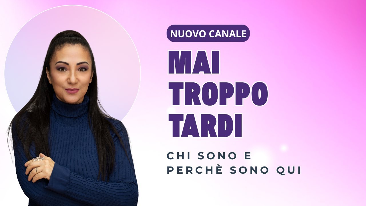 Mai Troppo Tardi - Chi Sono e Perché Sono Qui (La Mia Storia)
