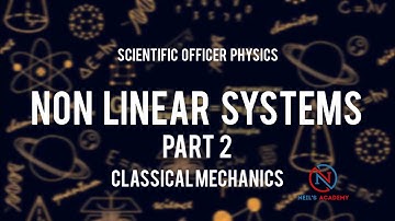 NON LINEAR SYSTEMS | PART 2 | CLASSICAL MECHANICS | SCIENTIFIC OFFICER PHYSICS