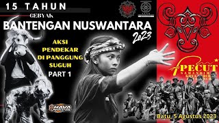 BANTENGAN NUSWANTARA 2023 | AKSI PENDEKAR DI PANGGUNG SUGUH PART 1