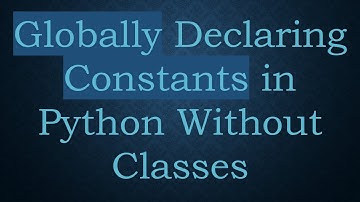 Globally Declaring Constants in Python Without Classes