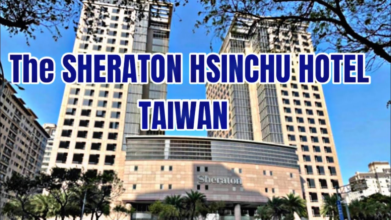 TRAVEL VLOG THE SHERATON HSINCHU HOTEL ZHUBEI CITY, TAIWAN YouTube