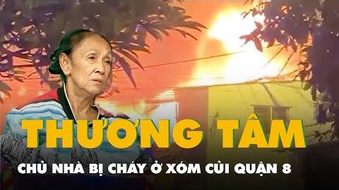 Chủ căn nhà bị cháy ở Xóm Củi quận 8: 