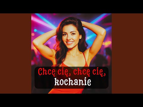 Chcę Cię, Chcę Cię, Kochanie