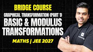 JEE 2027: Graphical Transformations (Part 1) - Basic & Modulus Transformations | L5 - Bridge Course Profile