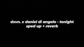 dxvn. x daniel di angelo - tonight (sped up   reverb)