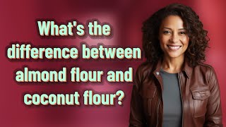 What's the difference between almond flour and coconut flour? Health Coaching Video 19 Almond Flour Vs Coconut Flour