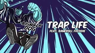 BigWalkDog - Trap Life (feat. Bankroll Freddie) [Official Audio]