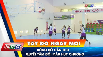 Bóng rổ Cần Thơ quyết tâm đổi màu huy chương | Cần Thơ TV