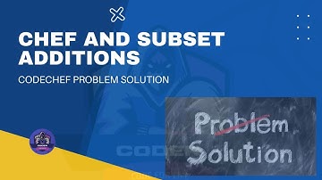 Chef and Subset Additions Codechef Problem Solution | Python Coder