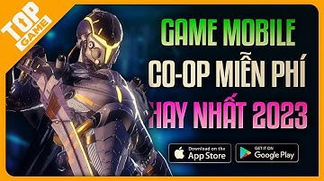Top Game Co-Op Mobile Hay Nhất 2023 – Dành Riêng Cho “HỘI CHIẾN HỮU” Mà Miễn Phí