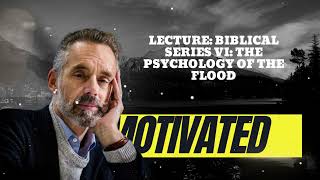 Lecture: Biblical Series VI: The Psychology of the Flood || Jordan B Peterson