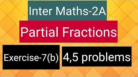 Inter Maths-2A - Partial Fractions - Exercise-7(b)- 4,5 problems