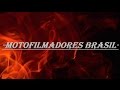 Motofilmadores Brasil - O Filme (Trailer Official) Braga98