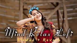 Mind Fresh Mashup 🪷( Slowed & Reverb)❤️ Arijit Sing Love Mashup 😍 Heart Touching Songs