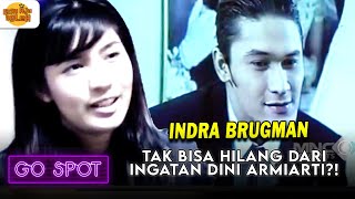 INDRA BRUGMAN TAK BISA HILANG DARI INGATAN DINI ARMIARTI?! | GO SPOT