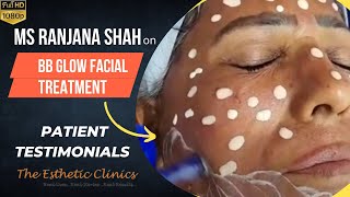 Patient Testimonial: Ms Ranjana Shah on BB Glow Facial Treatment in Mumbai - The Esthetic Clinics