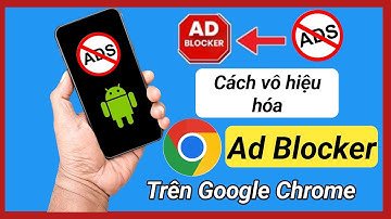 Tắt trình chặn quảng cáo trên Google Chrome - Phương pháp mới 2025 | Làm thế nào để tắt trình chặn 