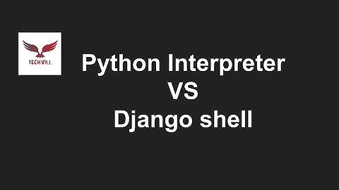 Python Interpreter VS Django Shell
