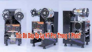 Máy Dập Cốc Tự Động X7 Pro Xuân Tình 1 Phút Dập Bao Nhiêu Ly?
