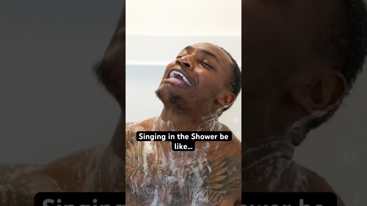 Singing in the shower be like…| 