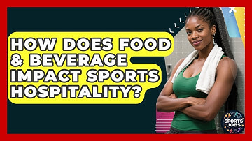 How Does Food & Beverage Impact Sports Hospitality? - Sports Jobs