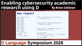 Enabling cybersecurity research using D - Brian Callahan - D Language Symposium 2026 - Talk 7 of 8
