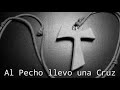 CANTOS CATOLICOS. AL PECHO LLEVO UNA CRUZ (CANTOS DE CUARESMA O SEMANA SANTA) LETRA Y ACORDES