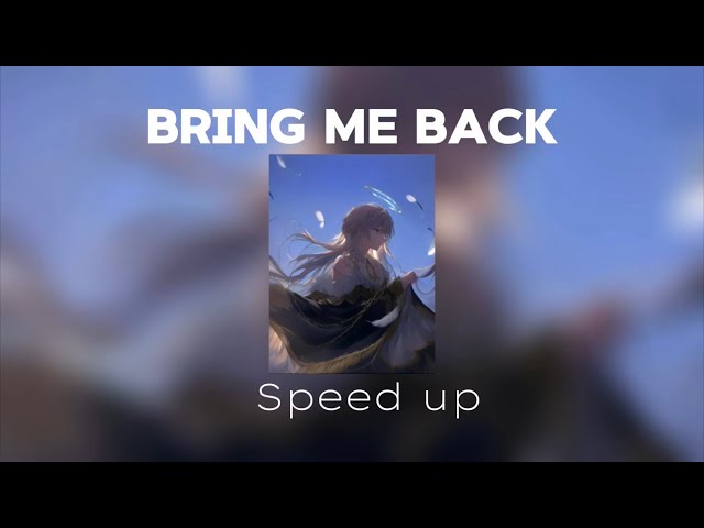 Bring me back speed up