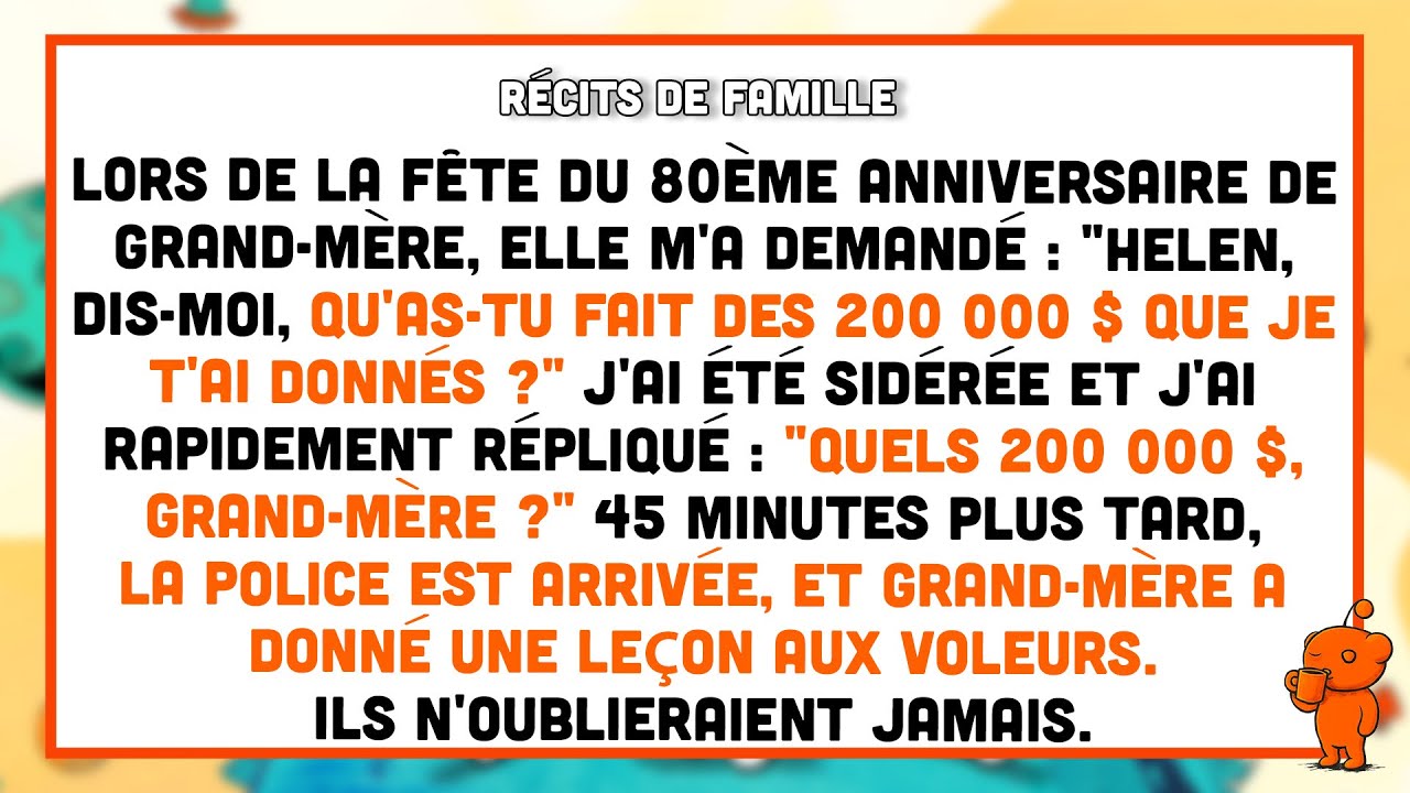 À l’anniversaire de ses 80 ans, grand-mère m’a demandé : « Où sont passés les 200 000 $ ? »