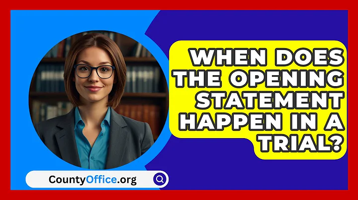 When Does The Opening Statement Happen In A Trial? - CountyOffice.org