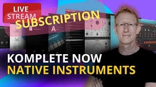 Live - Let's Explore Native Instruments Komplete NOW subscription