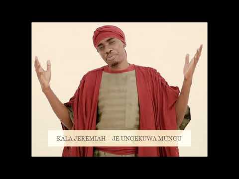 Download kala jeremiah   je ungekuwa Mungu
