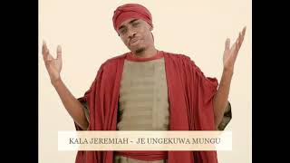 kala jeremiah   je ungekuwa Mungu