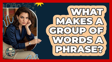 What Makes A Group Of Words A Phrase? - Lexicon Lounge