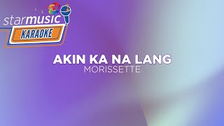 Akin Ka Na Lang - Morissette (Karaoke)