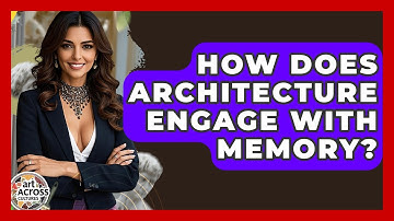 How Does Architecture Engage With Memory? - Art Across Cultures