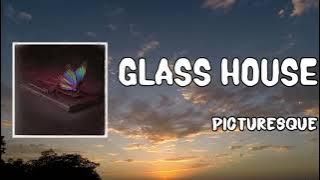 Glass House Lyrics - Picturesque