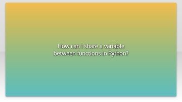 How can I share a variable between functions in Python?