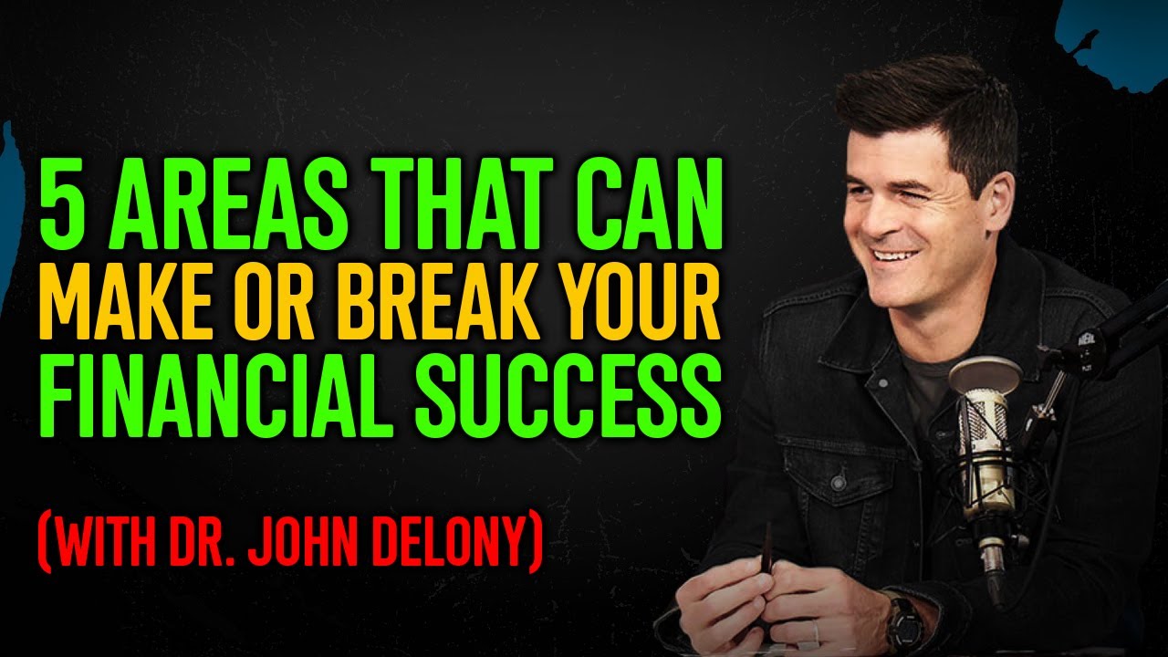 5 Areas that can MAKE Your Financial Success - with Dr. John Delony
