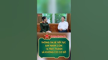 Thông tin sẽ tiếp tục sáp nhập còn 16 tỉnh, thành là không có cơ sở