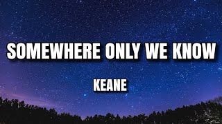 Keane - Somewhere Only We Know (Lyrics)🎧